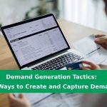 Demand Generation Tactics 10 Ways to Create and Capture Demand